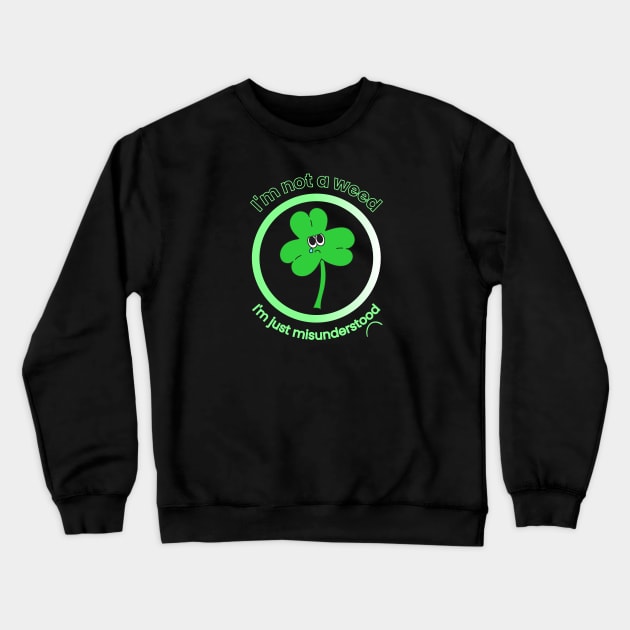 I am Not a Weed I am Just Misunderstood, Herbal Medicine, Herbalism, Clover, Funny Crewneck Sweatshirt by HelenGie